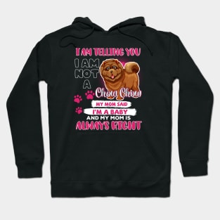 Chow Chow I Am Telling You I'm A Baby, Chow Chow Lover, Chow Chow Mom Hoodie